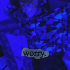 worry.