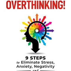 [Read] EBOOK 💞 Stop Overthinking!: 9 Steps to Eliminate Stress, Anxiety, Negativity