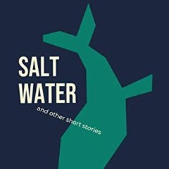 [Access] KINDLE 📗 Salt Water: and other short stories by  Sef Hughes [PDF EBOOK EPUB