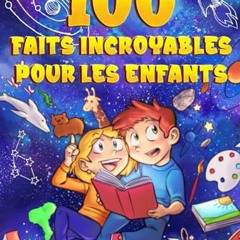 Télécharger 100 Faits Incroyables pour les Enfants: Une collection de faits fascinants que les petits peuvent apprendre tout en s'amusant (French Edition) PDF - KINDLE - EPUB - MOBI - gAug9BXBny