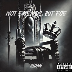 NOT FRIENDS BUT FOE (Prod. IMMORTAL)