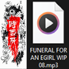 FUNERAL FOR AN EGIRL WIP 12