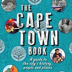 [GET] [EPUB KINDLE PDF EBOOK] The Cape Town Book: A Guide to the City's History, Peop