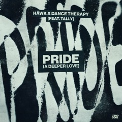 HÄWK x Dance Therapy - Pride (A Deeper Love) (Feat. Tally)
