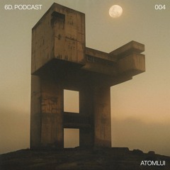 6D. Podcast 004 - Atomlui