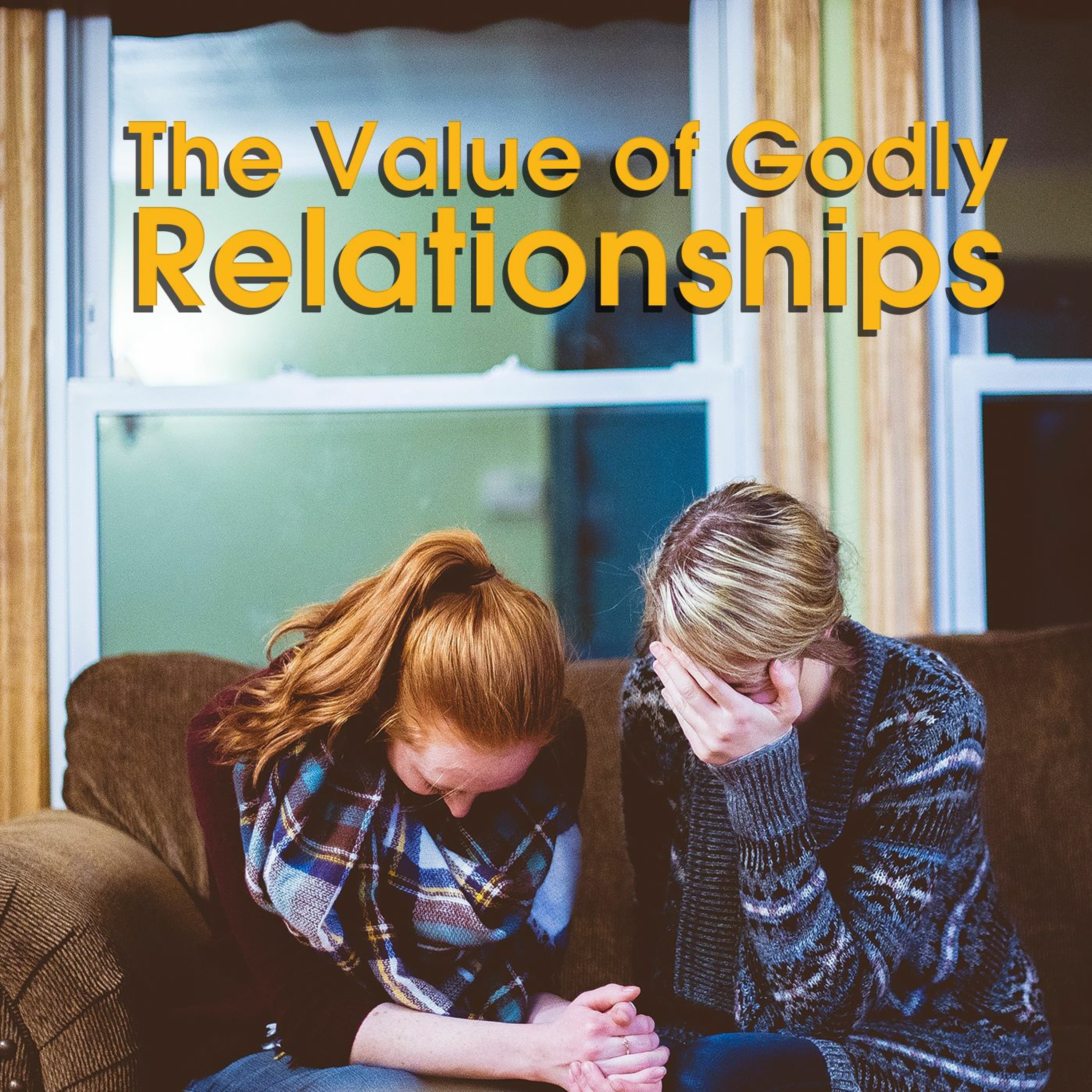 The Value of Godly Relationships - Part 1 episode artwork