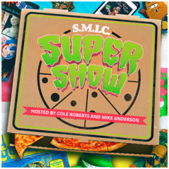 58 S.M.I.C. SuperShow Ep58_ The We'll Figure It Out Show!