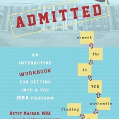 [Download] PDF 📩 Admitted: An Interactive Workbook for Getting Into a Top MBA Progra