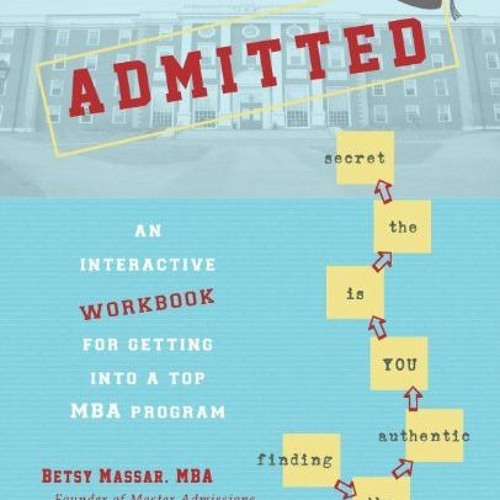 [GET] KINDLE PDF EBOOK EPUB Admitted: An Interactive Workbook for Getting Into a Top MBA Program by