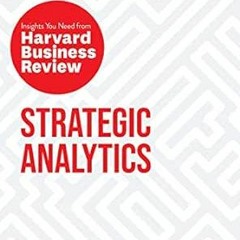 [Access] [EPUB KINDLE PDF EBOOK] Strategic Analytics: The Insights You Need from Harv