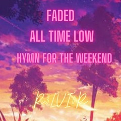 Faded X  All Time Low X Hymn For The Weekend (R3lvi0r Slow Down + R3verb MashUp)