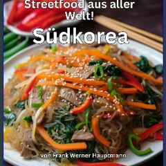 [PDF] ❤ Streetfood aus aller Welt - Südkorea: Lernen Sie im Rahmen unserer kulinarischen Weltreise