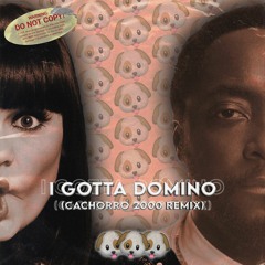 I Gotta Domino (Cachorro 2000 Remix)