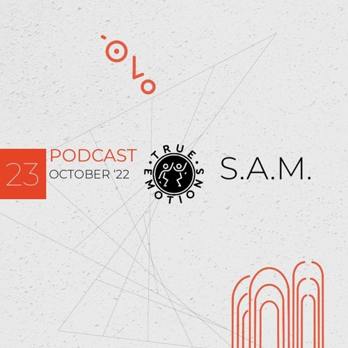 S.A.M. - True Emotions Podcast Episode 23 (October 2022)