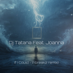 Dj Tatana Feat. Joanna - If I Could (hbreakz remix)