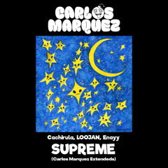 SUPREME - Cachirula, LOOJAN, Enayy (Carlos Marquez Extended) [DESCARGA GRATIS EN COMPRAR]