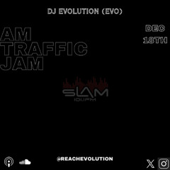 AM TRAFFIC JAM DEC 18TH (EVOLUTION)