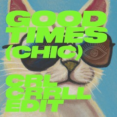 CRL CRRLL -  (CHIC) Good Times Edit