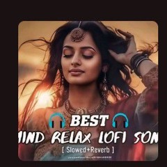 Mind Relax Lofi Mashup ｜ Mind Relaxing Songs ｜ Mind Relax Lofi Song ｜ Slowed And Reverb ｜ Lofi Songs