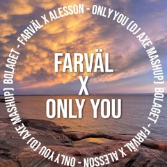 Farväl X Only You (DJ Axe Mashup)