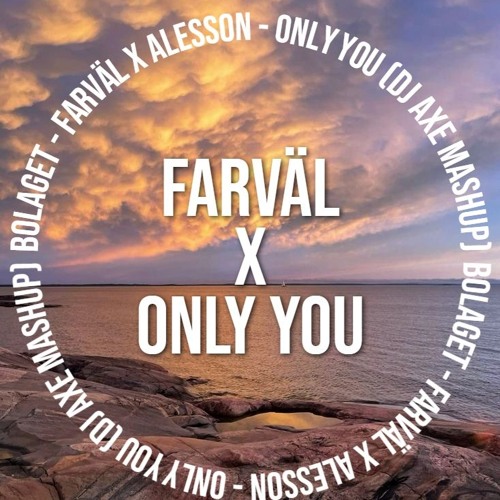 Farväl X Only You (DJ Axe Mashup)