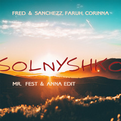 Fred & Sanchezz, Faruh feat. Corinna - Solnyshko (Mr. Fest & Anna Edit)