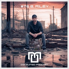 Consumed Music Podcast #76 : B.Riley - [Florida, USA]