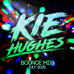 KIE HUGHES - JULY BOUNCE MIX 2025