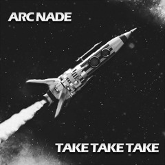 Arc Nade - Take Take Take