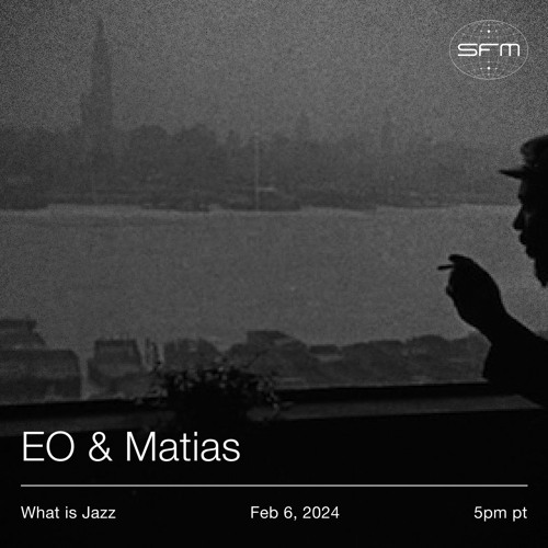 What Is Jazz Vol 7: EO & Matias