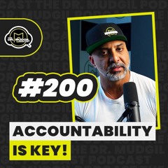 Episode 200 - ACCOUNTABILITY IS KEY!