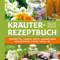 Kräuter-Rezeptbuch: Hausmittel & Salben. Säfte & Marmeladen. Kräuterwein & Liköre. Essig & Öl Eboo