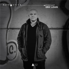 REFRACTION Podcast Series #12 - Eric Louis