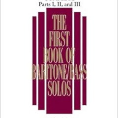 READ PDF 📝 The First Book of Solos Complete - Parts I, II and III: Baritone/Bass by
