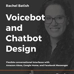 Access KINDLE 📙 Voicebot and Chatbot Design: Flexible conversational interfaces with