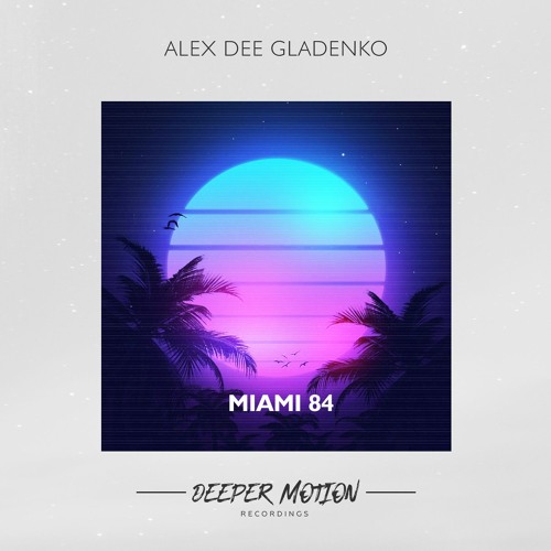 Alex Dee Gladenko - Miami 84 (Original Mix)
