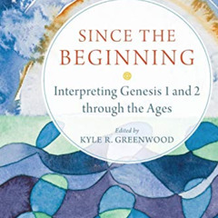 [READ] KINDLE 📪 Since the Beginning: Interpreting Genesis 1 and 2 through the Ages b