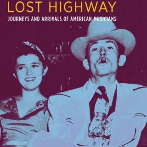 VIEW EBOOK EPUB KINDLE PDF Lost Highway: Journeys and Arrivals of American Musicians