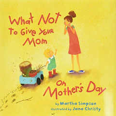 [DOWNLOAD] KINDLE 📒 What NOT to Give Your Mom on Mother's Day by  Martha Seif Simpso