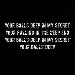 BALLS DEEP IN MY SECRETS