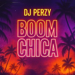 DJ Perzy - Boom Chica