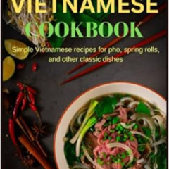 Get EPUB 📍 VIETNAMESE COOKBOOK: Simple Vietnamese recipes for pho, spring rolls, and