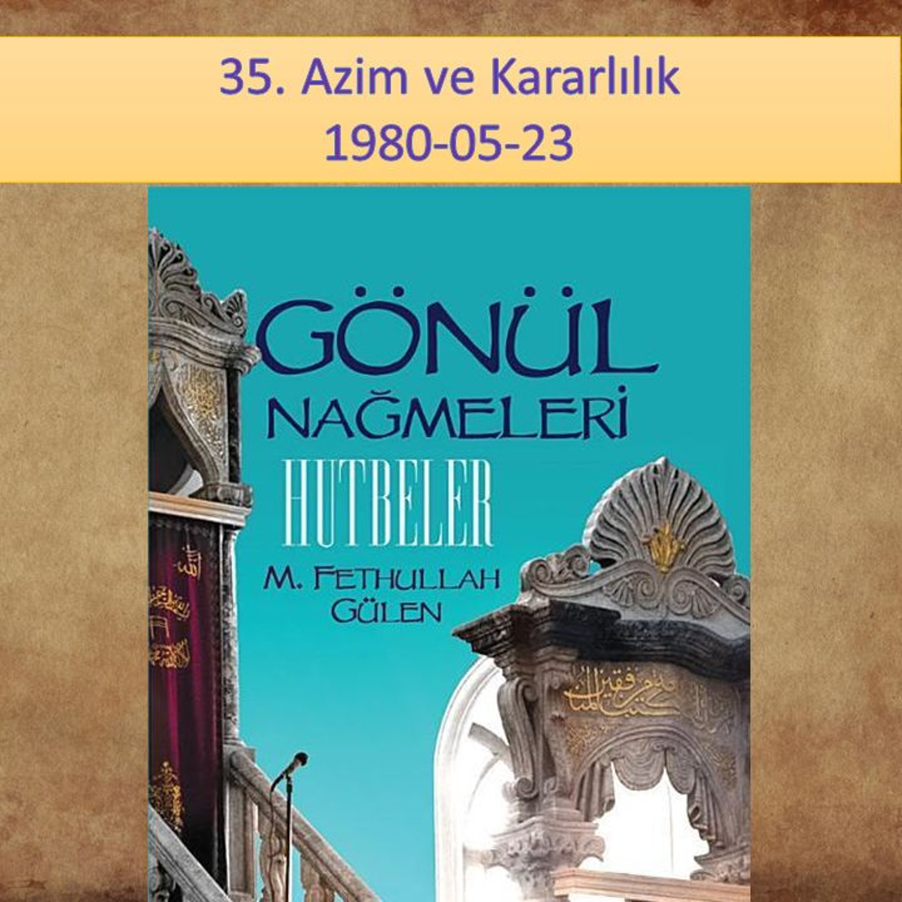Gönül Nağmeleri (HUTBELER) 35. Azim ve Kararlılık - M. Fethullah Gülen Hocaefendi (rh) episode artwork