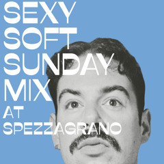 Sexy Soft Sunday Mix at Spezzagrano