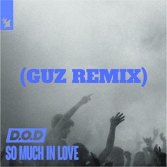 D.O.D - SO MUCH IN LOVE (GUZ Remix)