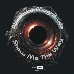 Absolute Magnitude - Show Me The Way