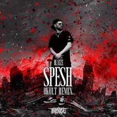 BLAIZE - SPESH (OKULT REMIX)