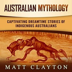 [GET] EBOOK EPUB KINDLE PDF Australian Mythology: Captivating Dreamtime Stories of Indigenous Austra