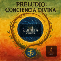 1.-PRELUDIO CONCIENCIA DIVINA · ZAMBRA VIBES