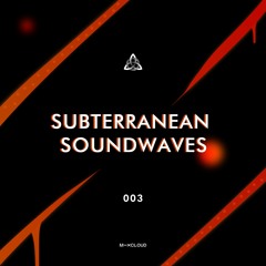 Subterranean soundwaves - Episode 003